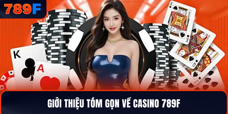 Giới thiệu tóm gọn về casino 789F