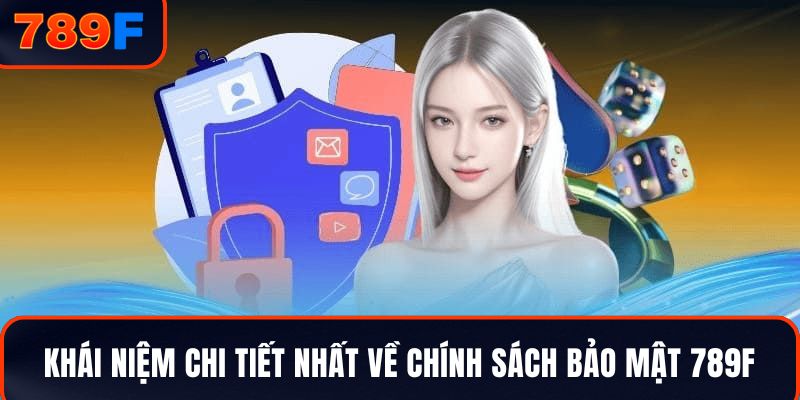 Khái niệm chi tiết nhất về chính sách bảo mật