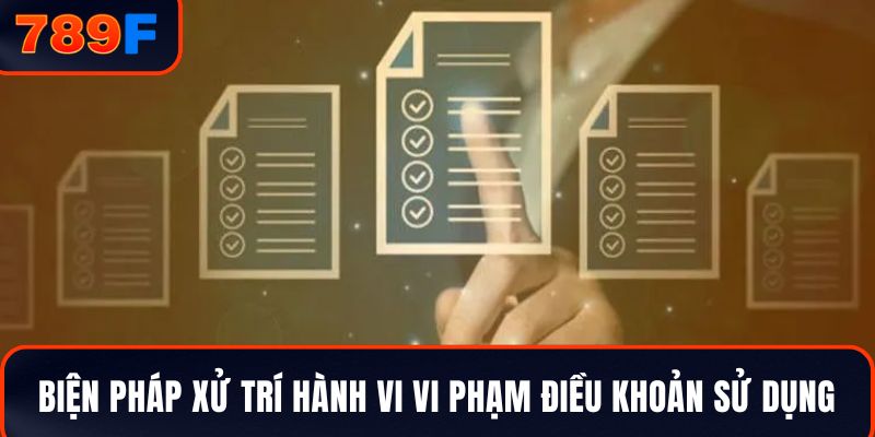 Biện pháp xử trí hành vi vi phạm điều khoản sử dụng