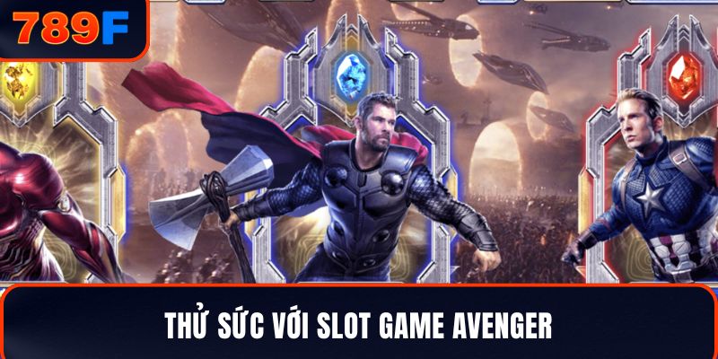 Thử sức với slot game Avenger