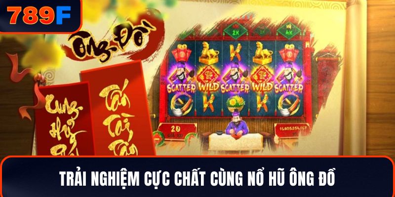 Trải nghiệm cực chất cùng nổ hũ Ông Đồ