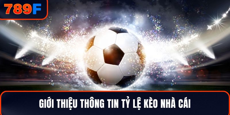 Giới thiệu thông tin tỷ lệ kèo nhà cái