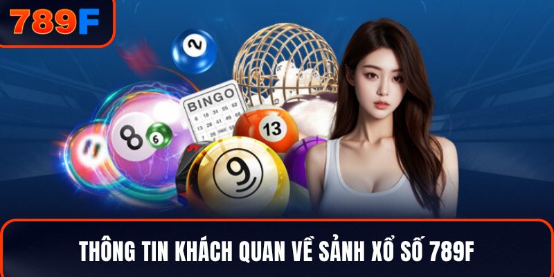 Thông tin khách quan về sảnh xổ số 789F