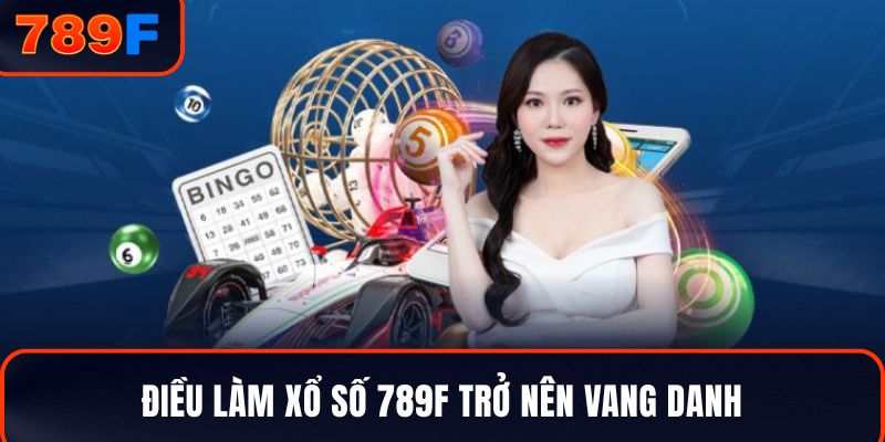 Điều làm xổ số 789F trở nên vang danh